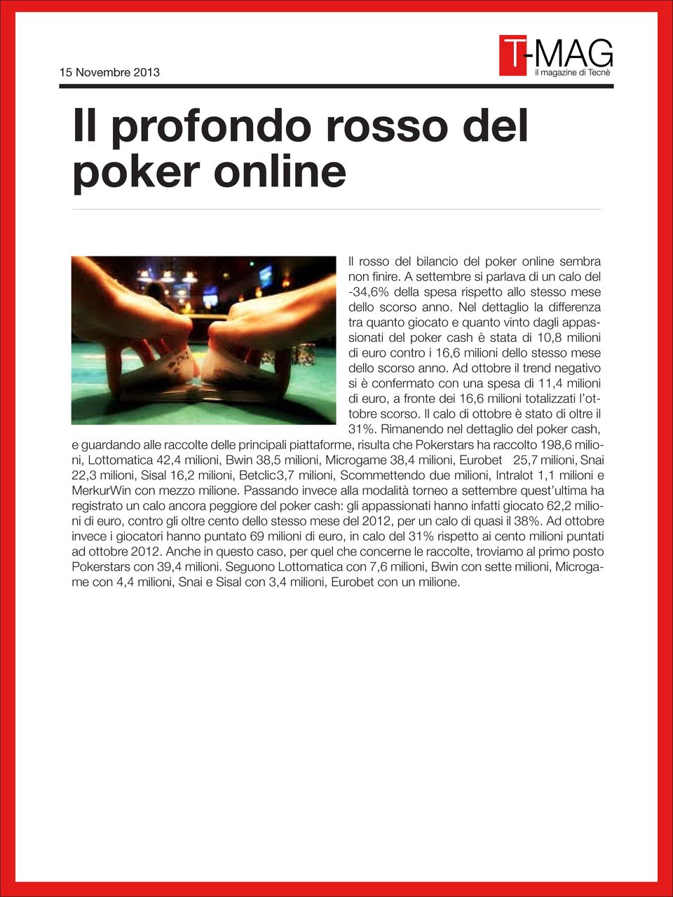 Ad ottobre il trend negativo si è confermato con una spesa di 11,4 milioni di euro, a fronte dei 16,6 milioni totalizzati l ottobre scorso. Il calo di ottobre è stato di oltre il 31%.