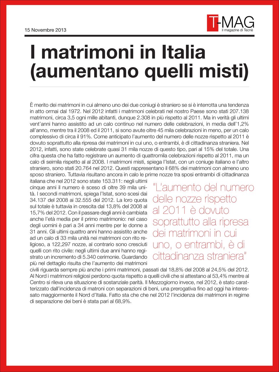 Ma in verità gli ultimi vent anni hanno assistito ad un calo continuo nel numero delle celebrazioni, in media dell 1,2% all anno, mentre tra il 2008 ed il 2011, si sono avute oltre 45 mila