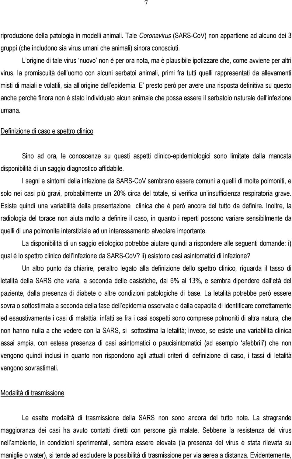 rappresentati da allevamenti misti di maiali e volatili, sia all origine dell epidemia.