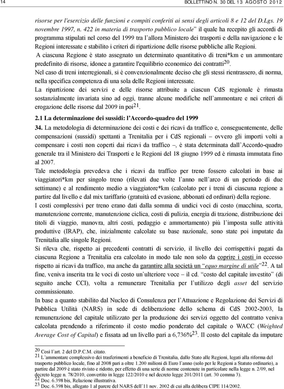 interessate e stabilito i criteri di ripartizione delle risorse pubbliche alle Regioni.