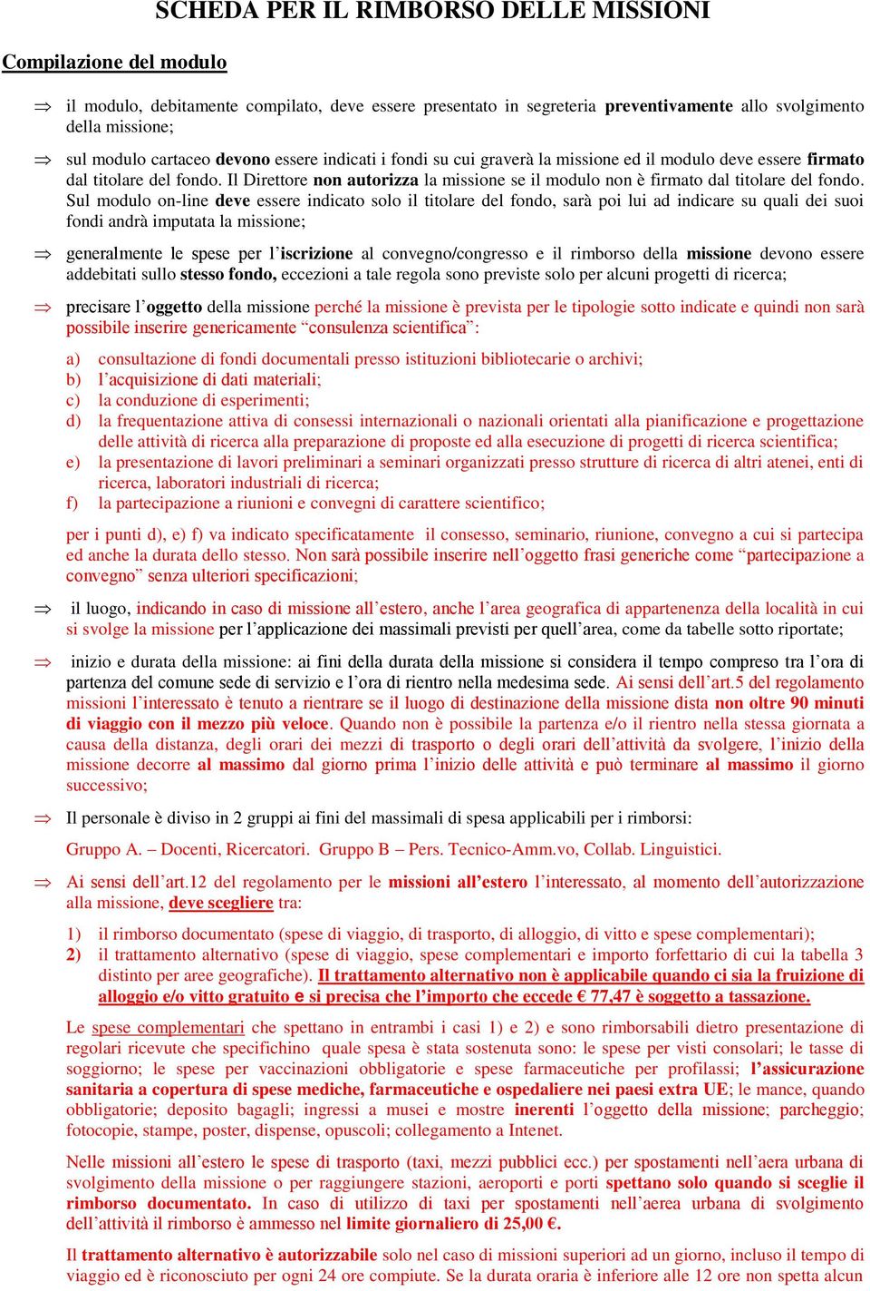 Il Direttore non autorizza la missione se il modulo non è firmato dal titolare del fondo.