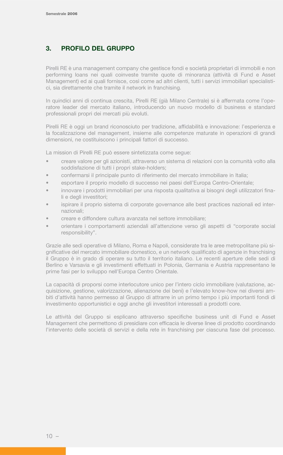 In quindici anni di continua crescita, Pirelli RE (già Milano Centrale) si è affermata come l operatore leader del mercato italiano, introducendo un nuovo modello di business e standard professionali