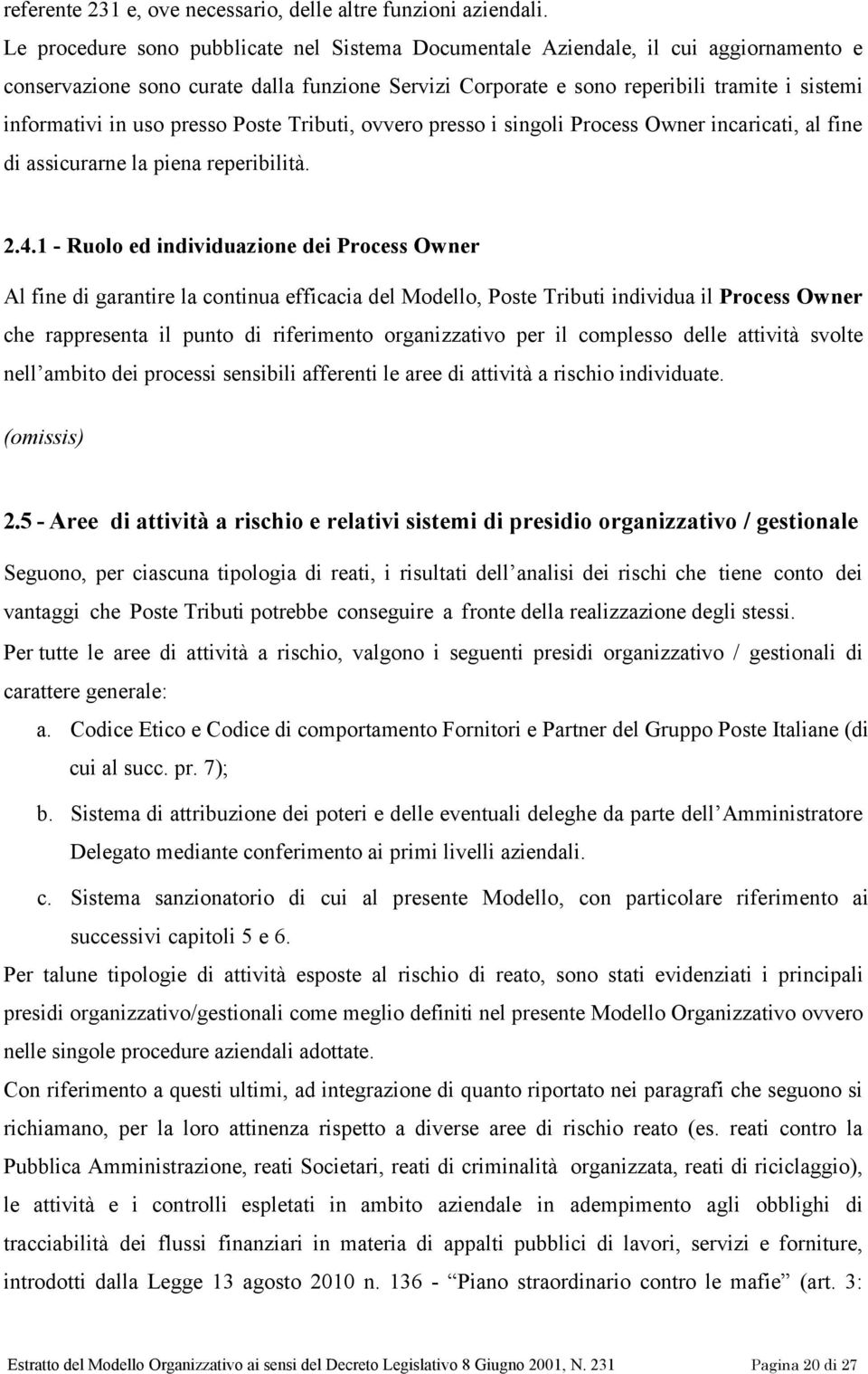 uso presso Poste Tributi, ovvero presso i singoli Process Owner incaricati, al fine di assicurarne la piena reperibilità. 2.4.