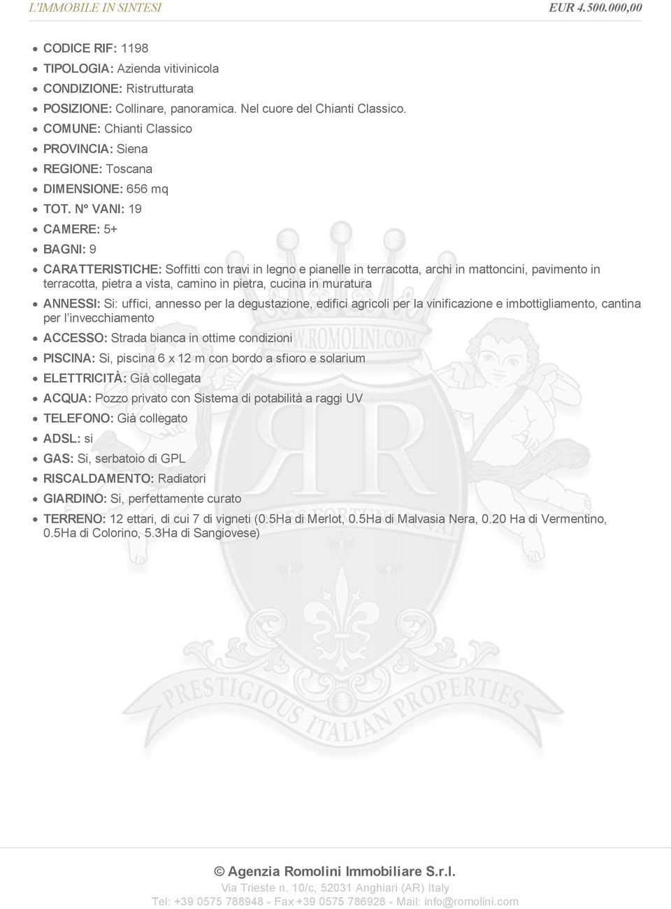 N VANI: 19 CAMERE: 5+ BAGNI: 9 CARATTERISTICHE: Soffitti con travi in legno e pianelle in terracotta, archi in mattoncini, pavimento in terracotta, pietra a vista, camino in pietra, cucina in