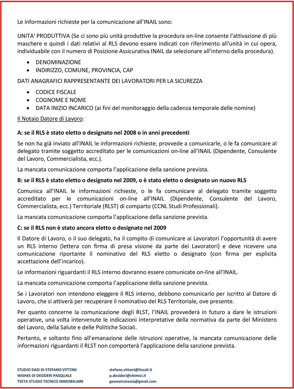 DENOMINAZIONE INDIRIZZO, COMUNE, PROVINCIA, CAP DATI ANAGRAFICI RAPPRESENTANTE DEI LAVORATORI PER LA SICUREZZA CODICE FISCALE COGNOME E NOME DATA INIZIO INCARICO (ai fini del monitoraggio della