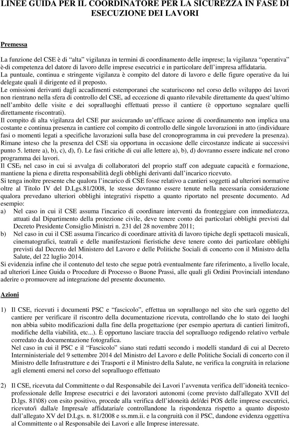 La puntuale, continua e stringente vigilanza è compito del datore di lavoro e delle figure operative da lui delegate quali il dirigente ed il preposto.