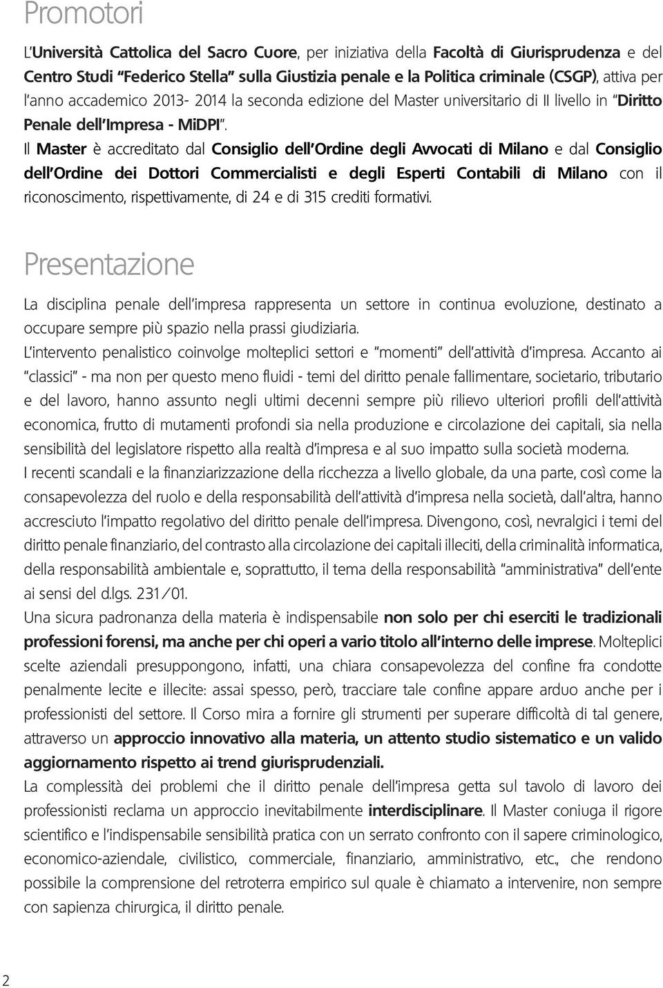 Il Master è accreditato dal Consiglio dell Ordine degli Avvocati di Milano e dal Consiglio dell Ordine dei Dottori Commercialisti e degli Esperti Contabili di Milano con il riconoscimento,