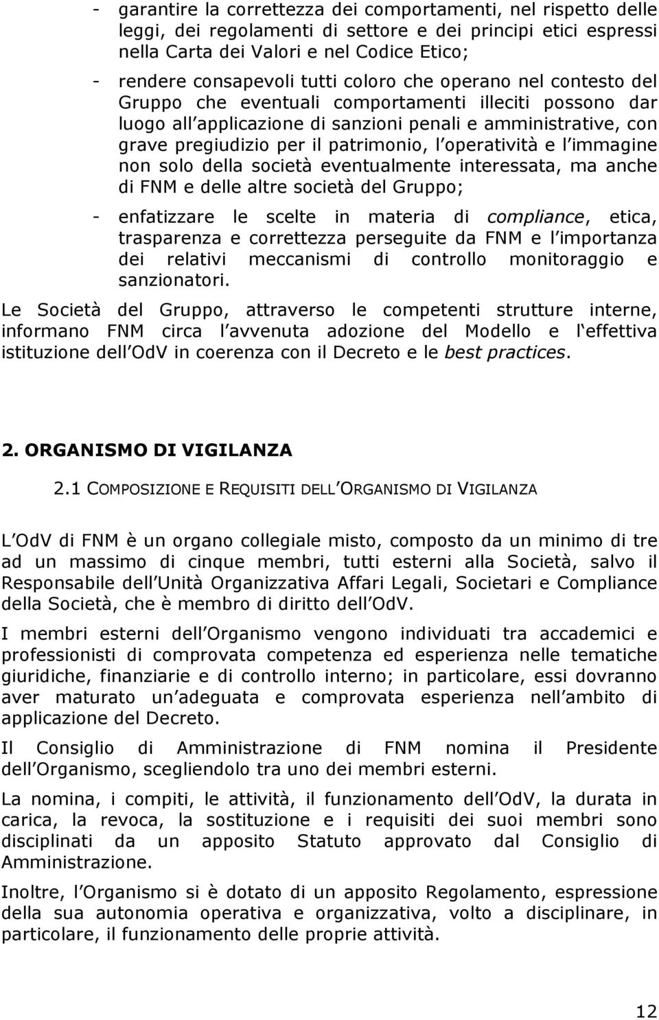 operatività e l immagine non solo della società eventualmente interessata, ma anche di FNM e delle altre società del Gruppo; - enfatizzare le scelte in materia di compliance, etica, trasparenza e