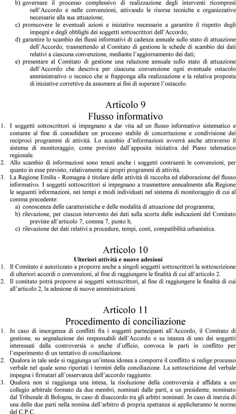 di cadenza annuale sullo stato di attuazione dell Accordo, trasmettendo al Comitato di gestione le schede di scambio dei dati relativi a ciascuna convenzione, mediante l aggiornamento dei dati; e)