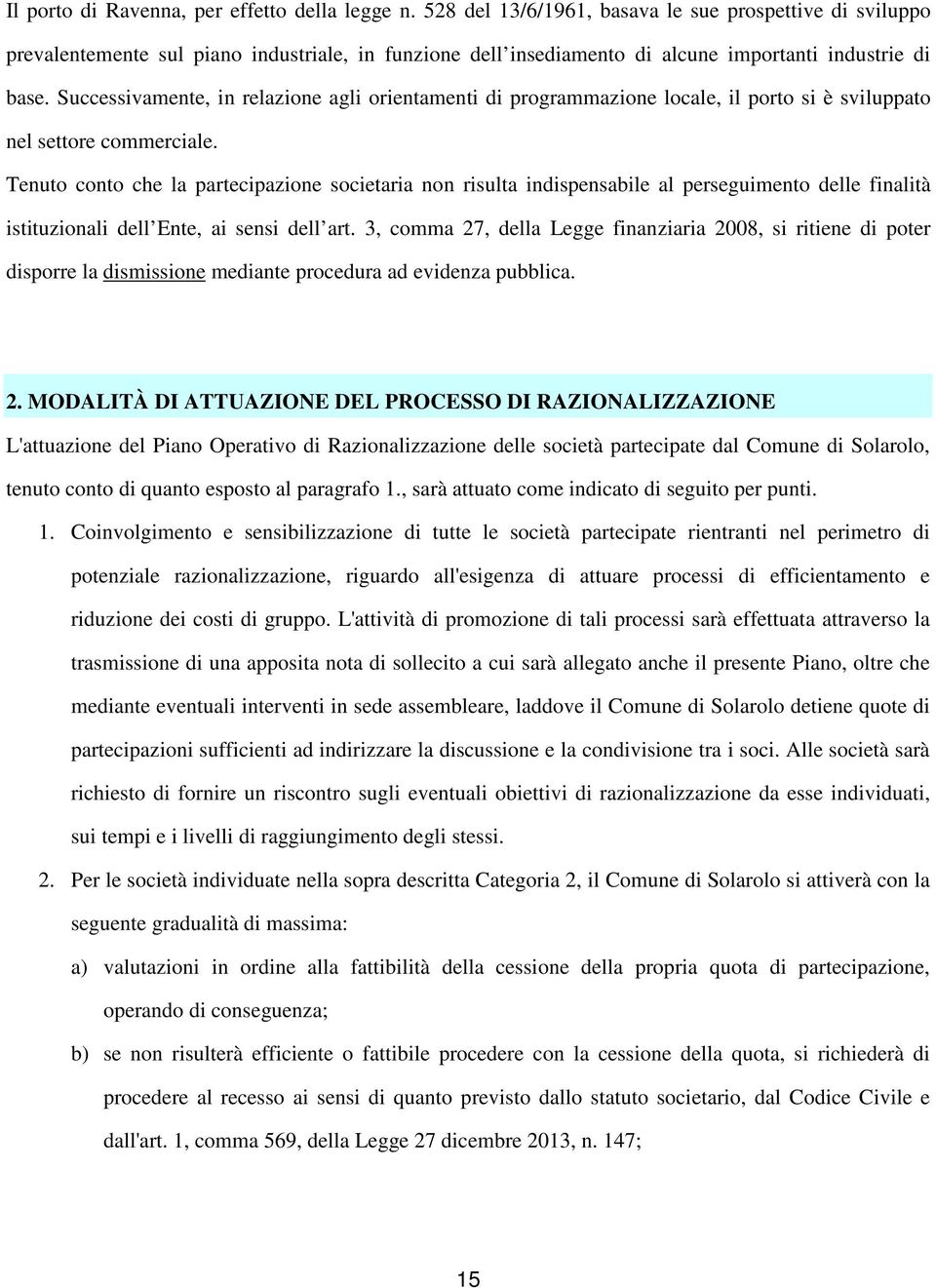 Successivamente, in relazione agli orientamenti di programmazione locale, il porto si è sviluppato nel settore commerciale.