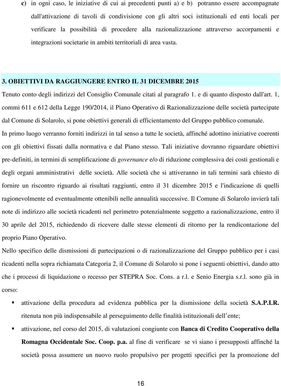 OBIETTIVI DA RAGGIUNGERE ENTRO IL 31 DICEMBRE 2015 Tenuto conto degli indirizzi del Consiglio Comunale citati al paragrafo 1. e di quanto disposto dall'art.