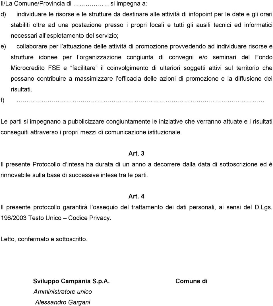 idonee per l organizzazione congiunta di convegni e/o seminari del Fondo Microcredito FSE e facilitare il coinvolgimento di ulteriori soggetti attivi sul territorio che possano contribuire a