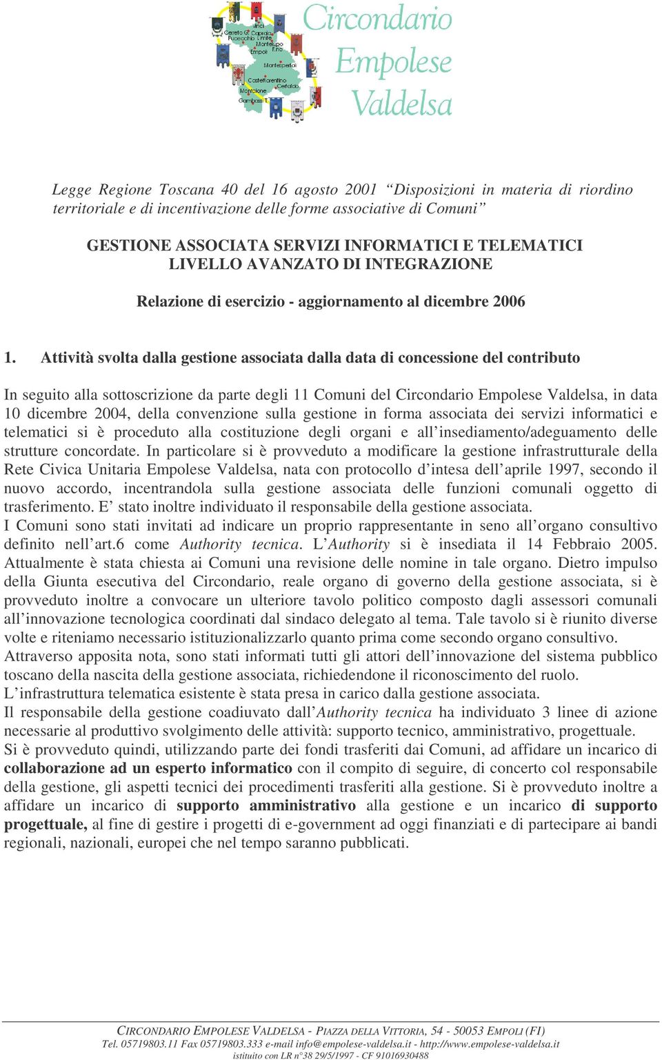 Attività svolta dalla gestione associata dalla data di concessione del contributo In seguito alla sottoscrizione da parte degli 11 Comuni del Circondario Empolese Valdelsa, in data 10 dicembre 2004,