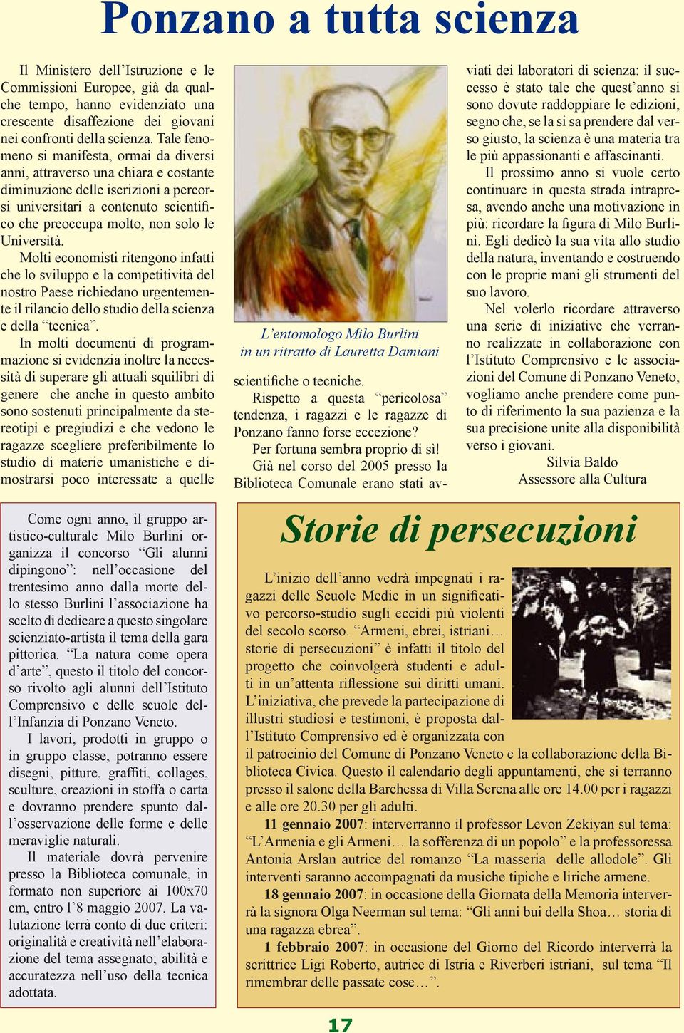 Università. Molti economisti ritengono infatti che lo sviluppo e la competitività del nostro Paese richiedano urgentemente il rilancio dello studio della scienza e della tecnica.