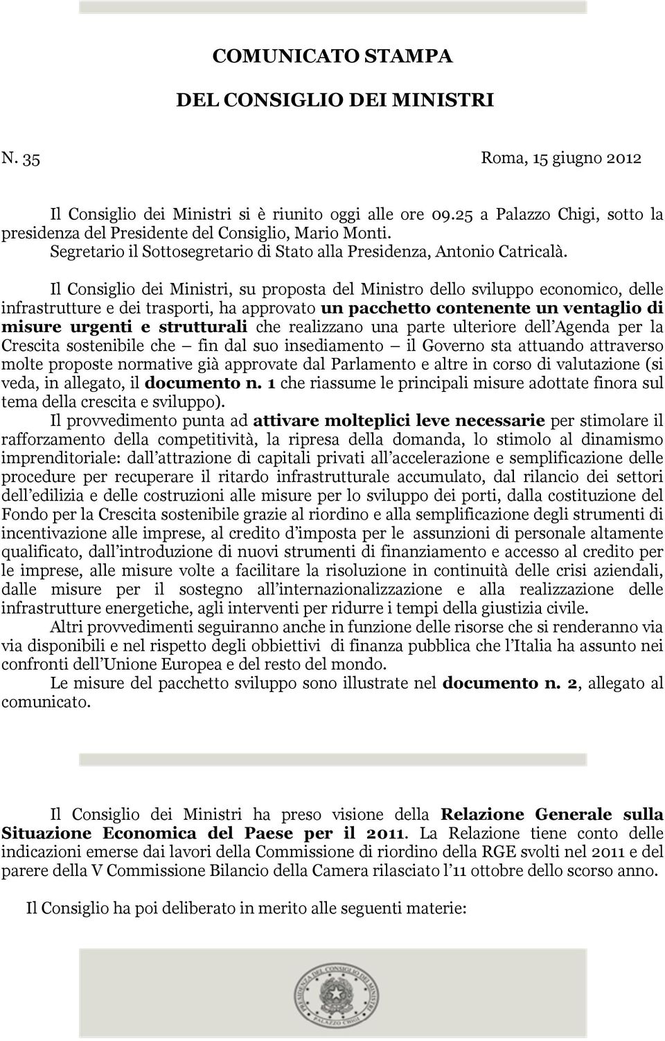 Il Consiglio dei Ministri, su proposta del Ministro dello sviluppo economico, delle infrastrutture e dei trasporti, ha approvato un pacchetto contenente un ventaglio di misure urgenti e strutturali