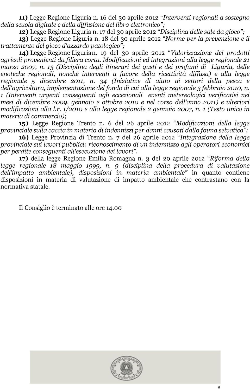 18 del 30 aprile 2012 Norme per la prevenzione e il trattamento del gioco d'azzardo patologico ; 14) Legge Regione Liguria n.
