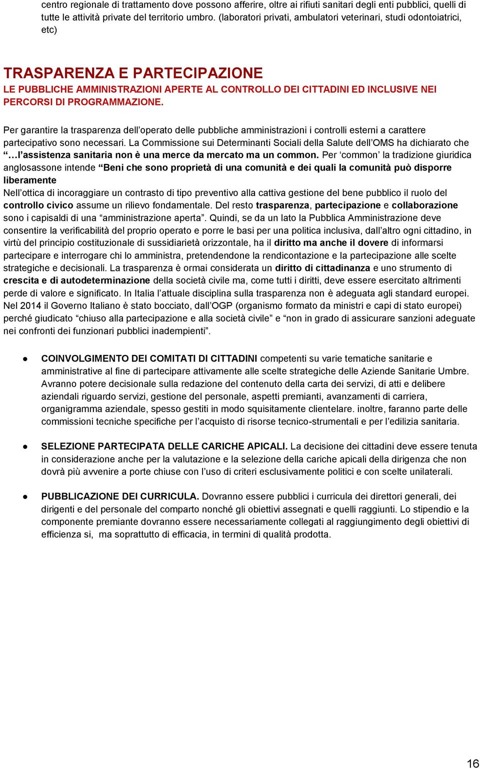 PROGRAMMAZIONE. Per garantire la trasparenza dell operato delle pubbliche amministrazioni i controlli esterni a carattere partecipativo sono necessari.