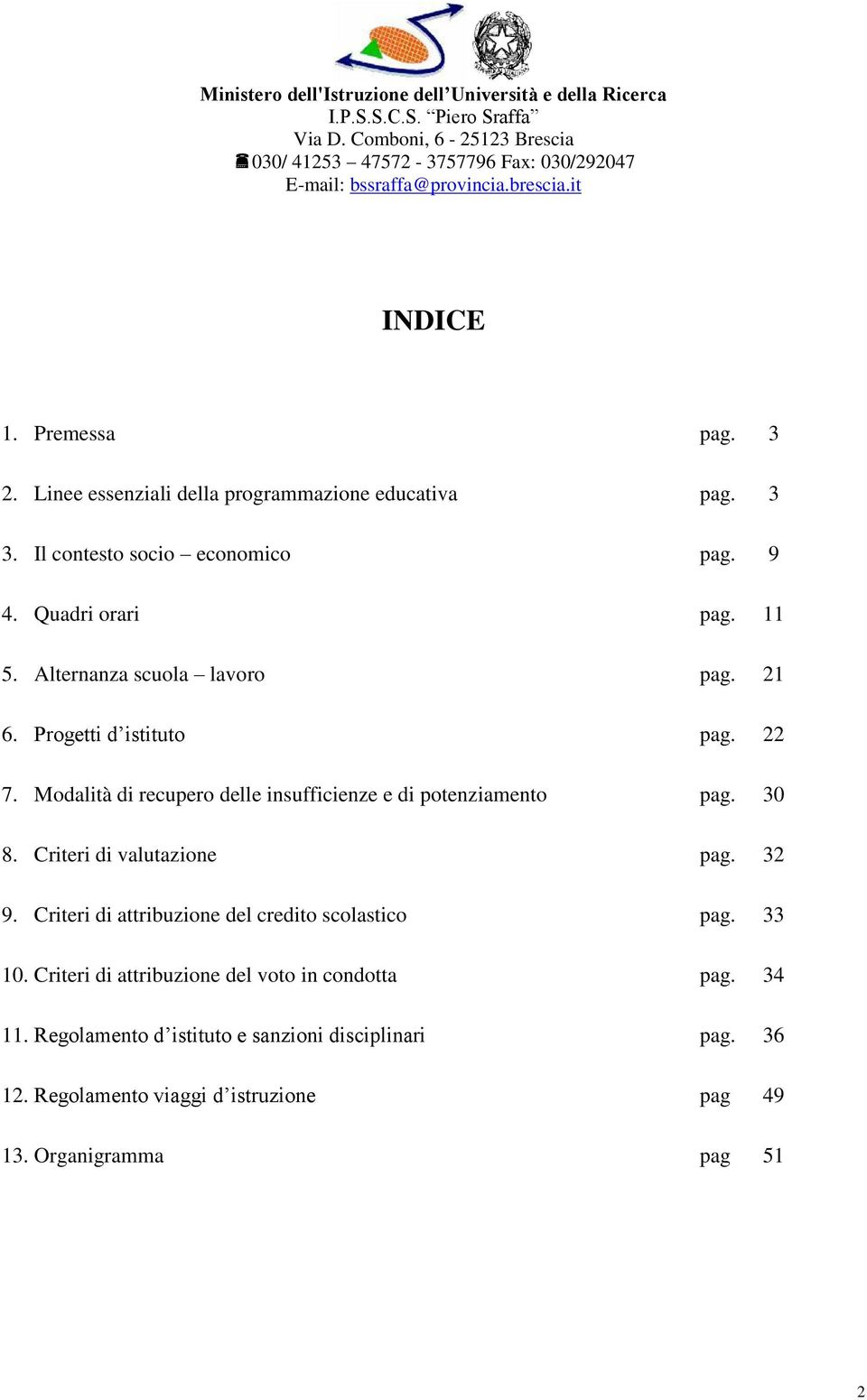 Modalità di recupero delle insufficienze e di potenziamento pag. 30 8. Criteri di valutazione pag. 32 9.