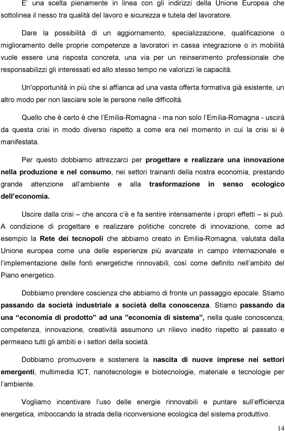 una via per un reinserimento professionale che responsabilizzi gli interessati ed allo stesso tempo ne valorizzi le capacità.