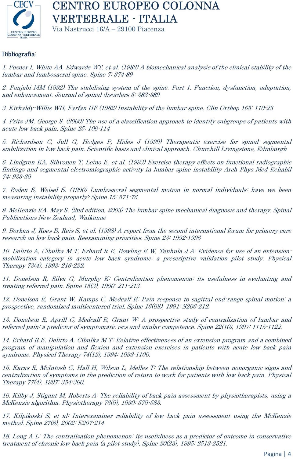 Kirkaldy-Willis WH, Farfan HF (1982) Instability of the lumbar spine. Clin Orthop 165: 110-23 4. Fritz JM, George S.