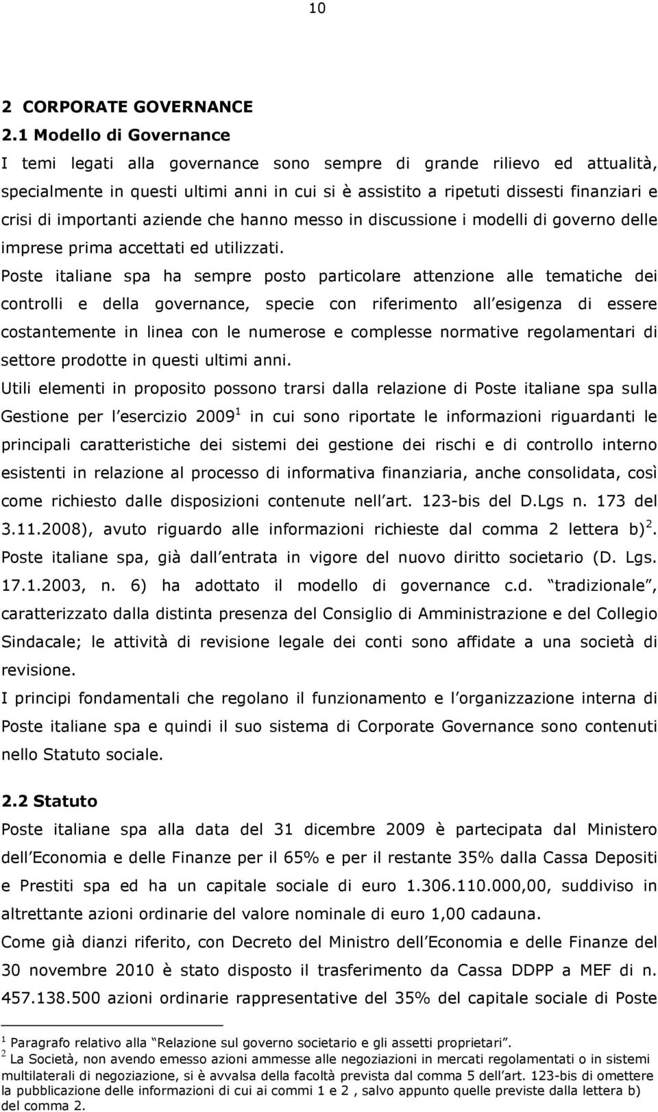 importanti aziende che hanno messo in discussione i modelli di governo delle imprese prima accettati ed utilizzati.