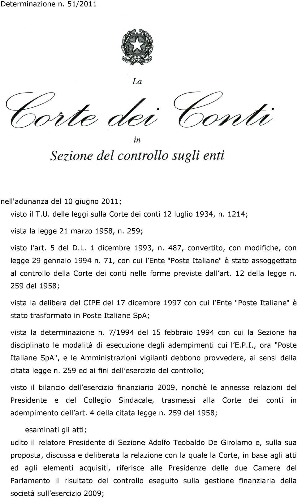 71, con cui l Ente "Poste Italiane" è stato assoggettato al controllo della Corte dei conti nelle forme previste dall art. 12 della legge n.