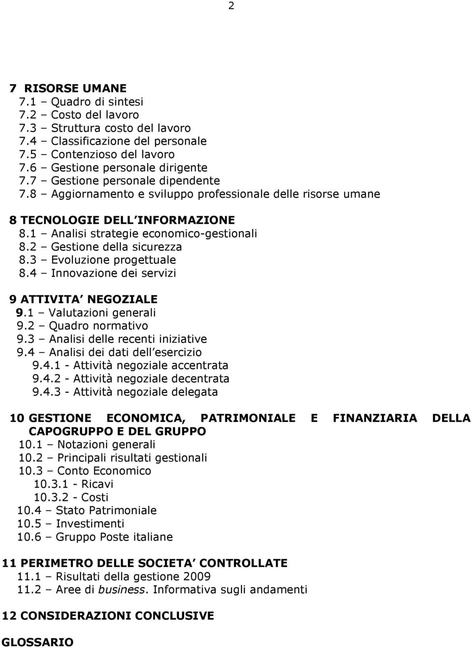 3 Evoluzione progettuale 8.4 Innovazione dei servizi 9 ATTIVITA NEGOZIALE 9.1 Valutazioni generali 9.2 Quadro normativo 9.3 Analisi delle recenti iniziative 9.4 Analisi dei dati dell esercizio 9.4.1 - Attività negoziale accentrata 9.