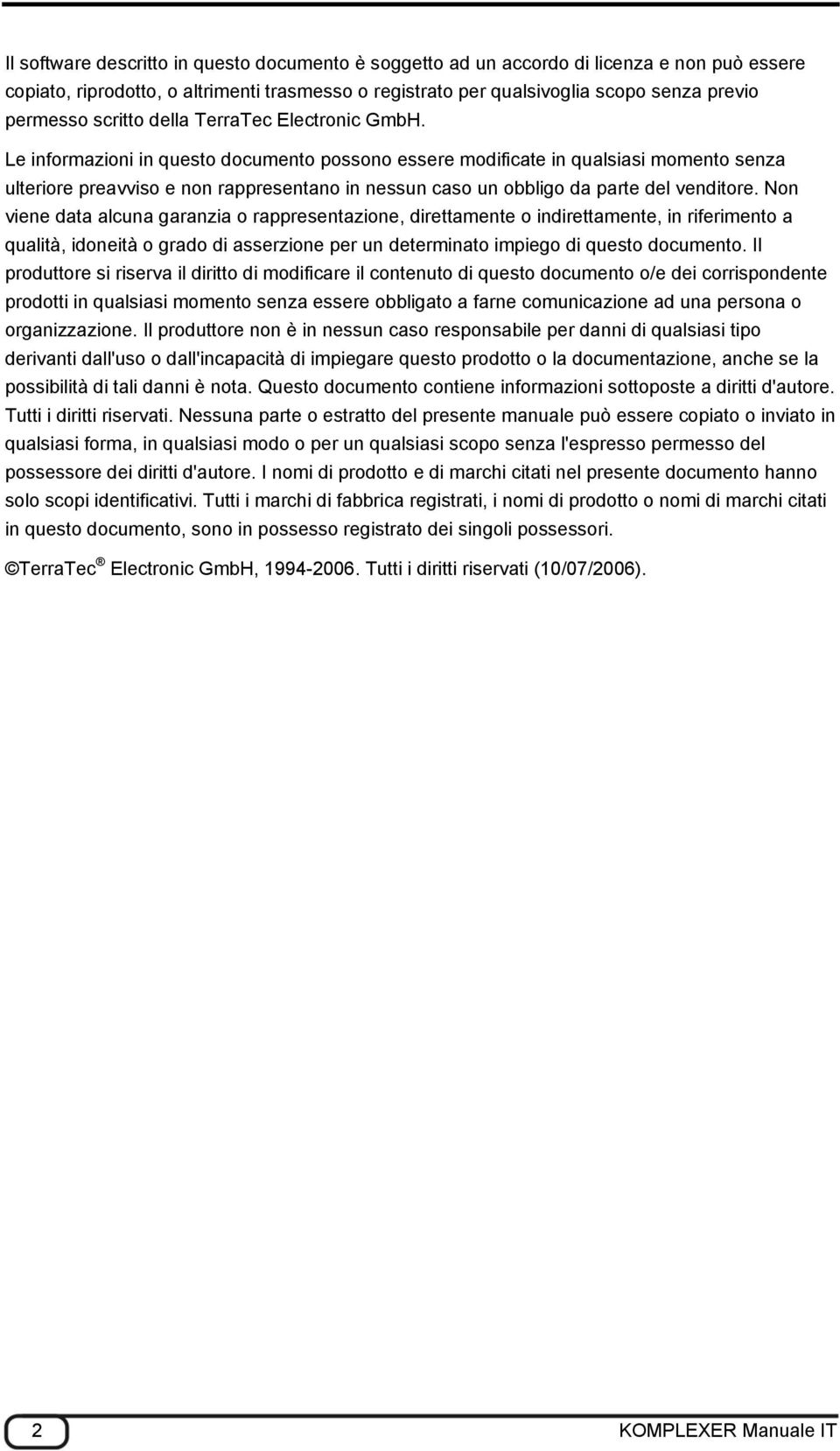 Le informazioni in questo documento possono essere modificate in qualsiasi momento senza ulteriore preavviso e non rappresentano in nessun caso un obbligo da parte del venditore.