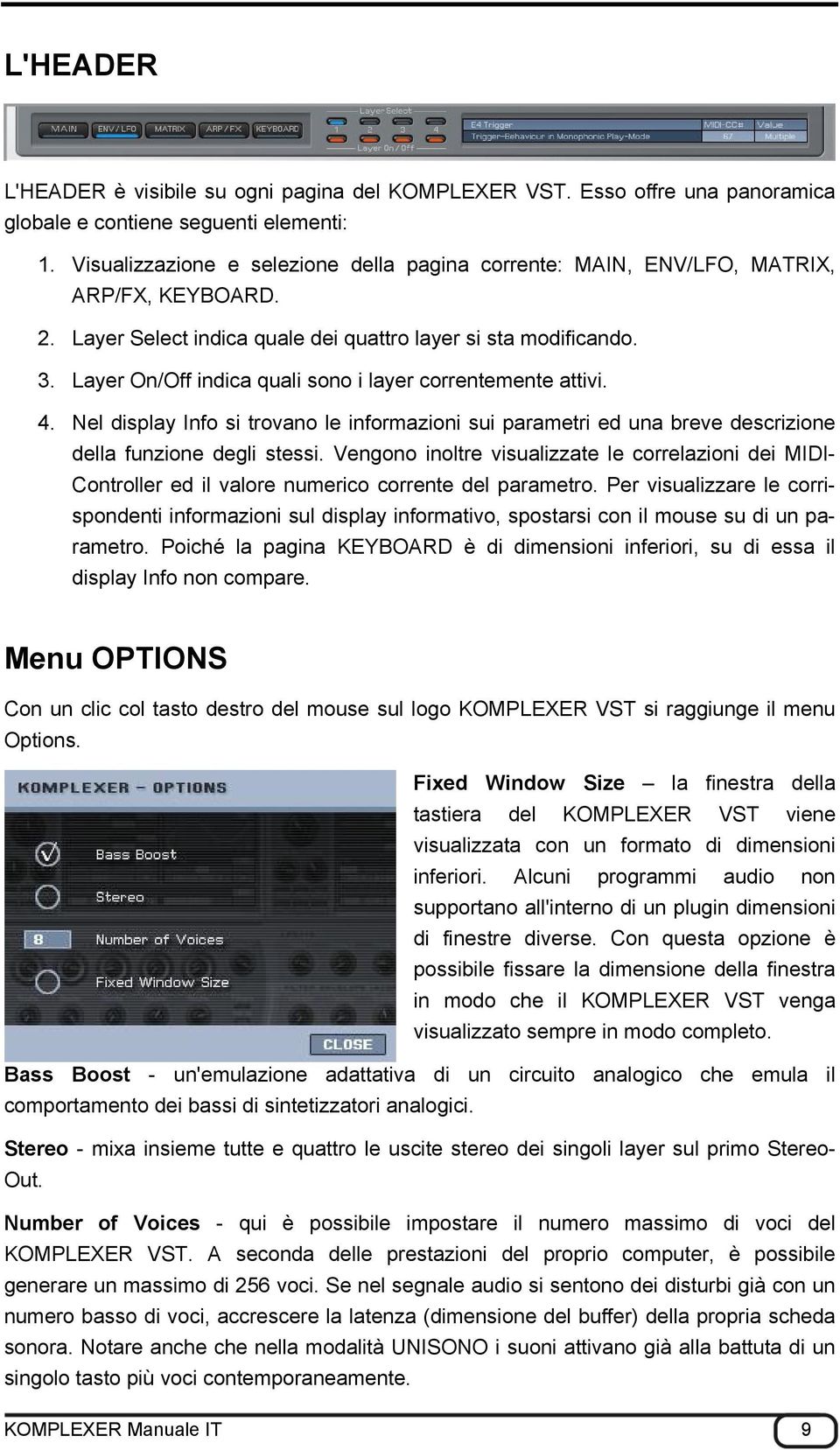 Layer On/Off indica quali sono i layer correntemente attivi. 4. Nel display Info si trovano le informazioni sui parametri ed una breve descrizione della funzione degli stessi.