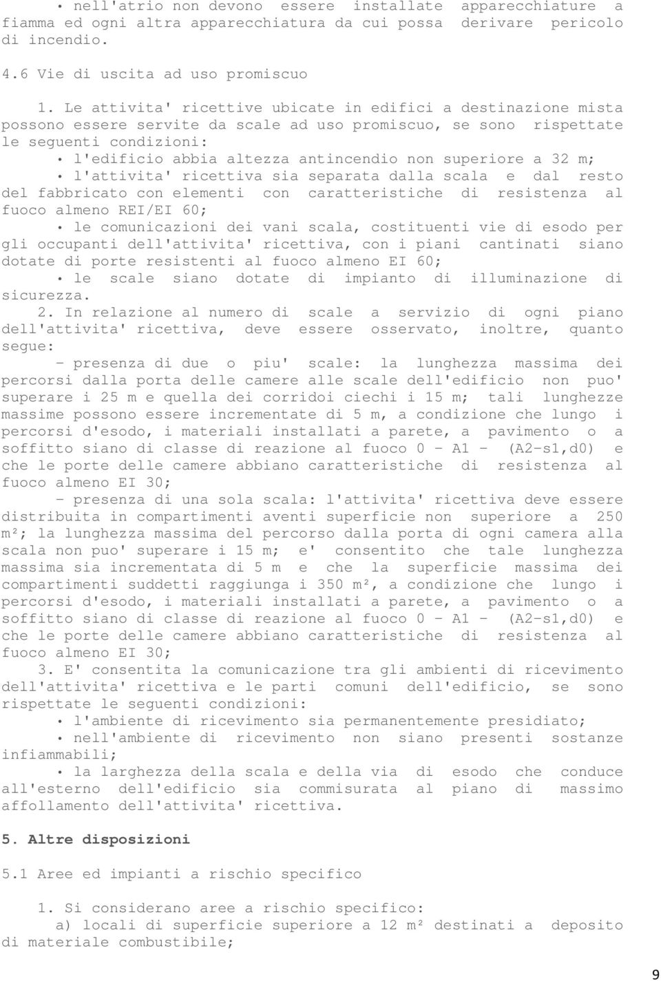 superiore a 32 m; l'attivita' ricettiva sia separata dalla scala e dal resto del fabbricato con elementi con caratteristiche di resistenza al fuoco almeno REI/EI 60; le comunicazioni dei vani scala,