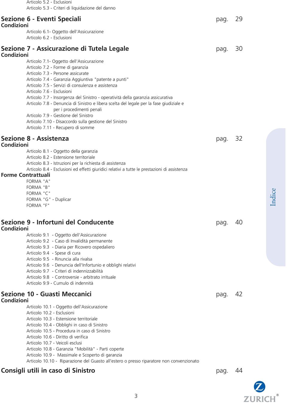 4 - Garanzia Aggiuntiva "patente a punti" Articolo 7.5 - Servizi di consulenza e assistenza Articolo 7.6 - Esclusioni Articolo 7.