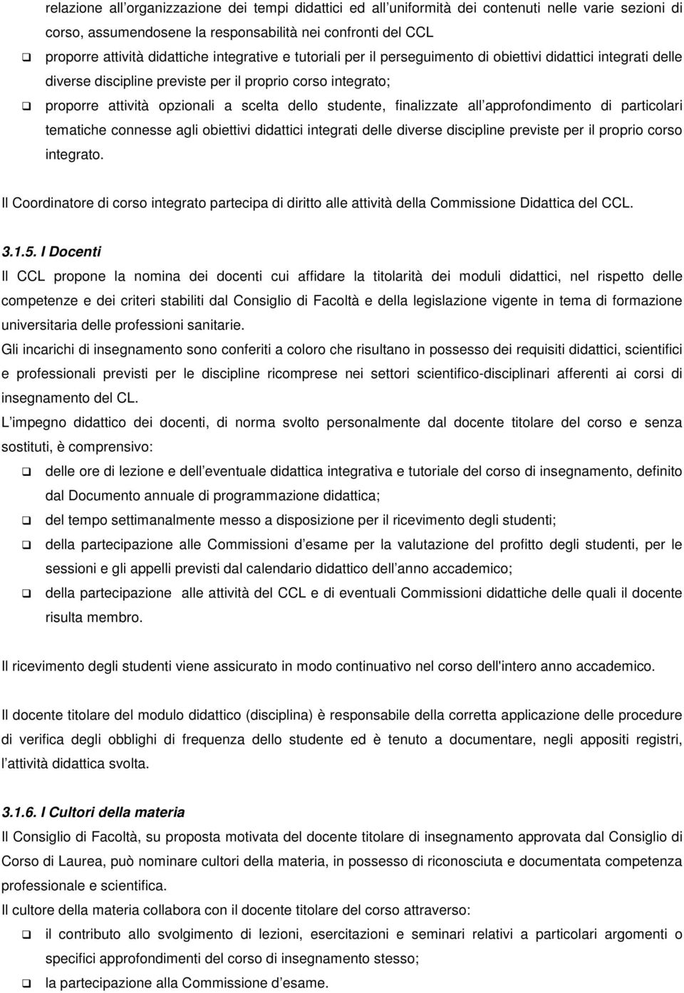 finalizzate all approfondimento di particolari tematiche connesse agli obiettivi didattici integrati delle diverse discipline previste per il proprio corso integrato.