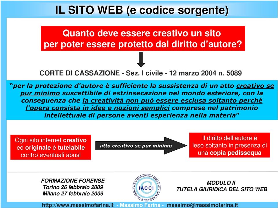 creatività non può essere esclusa soltanto perché l'opera consista in idee e nozioni semplici comprese nel patrimonio intellettuale di persone aventi esperienza nella materia