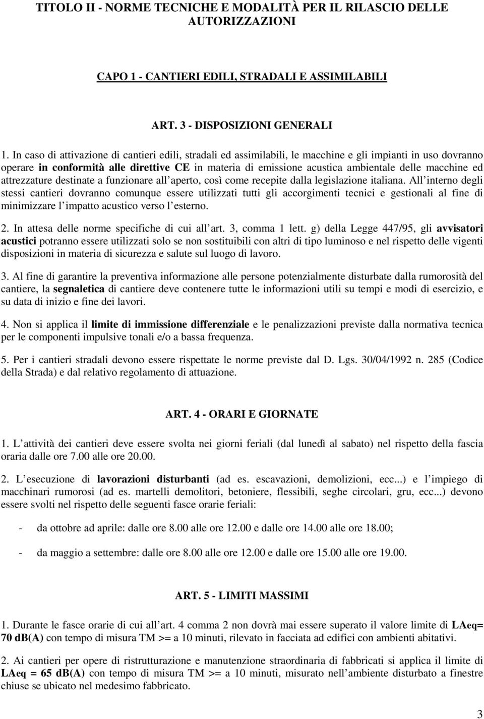 delle macchine ed attrezzature destinate a funzionare all aperto, così come recepite dalla legislazione italiana.