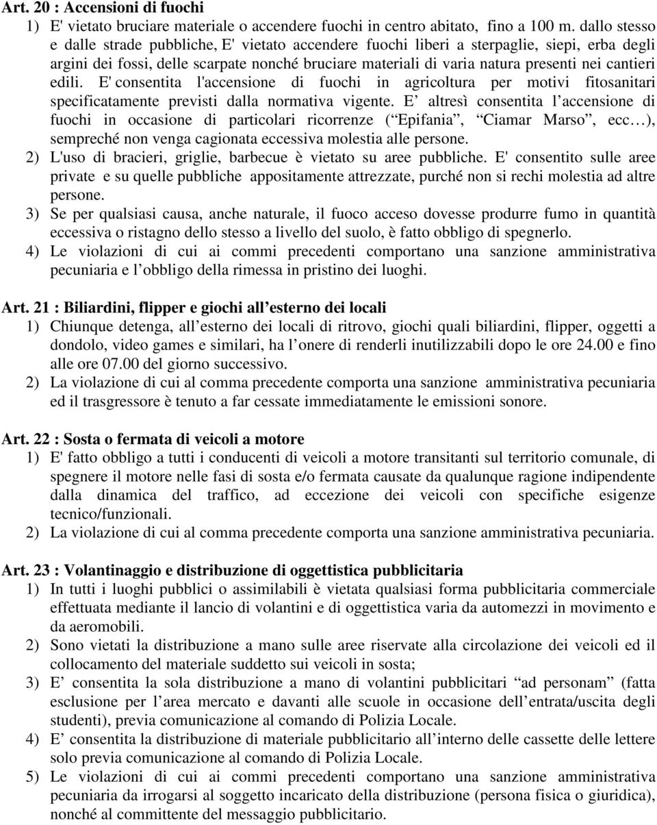 cantieri edili. E' consentita l'accensione di fuochi in agricoltura per motivi fitosanitari specificatamente previsti dalla normativa vigente.