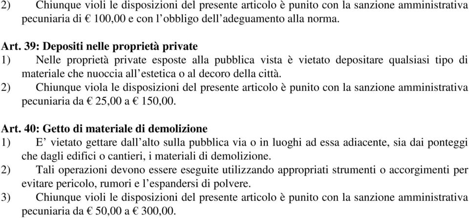 2) Chiunque viola le disposizioni del presente articolo è punito con la sanzione amministrativa pecuniaria da 25,00 a 150,00. Art.