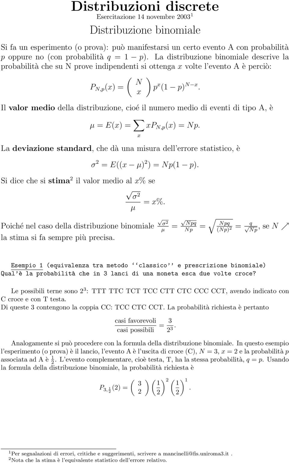 Il valor medio della distribuzione, cioé il numero medio di eventi di tipo A, è µ = E(x) = x xp N,p (x) = Np.