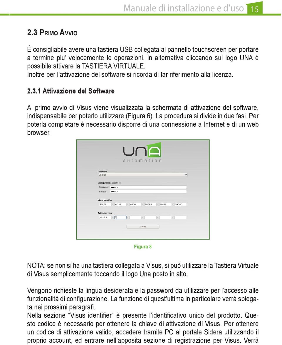 la TASTIERA VIRTUALE. Inoltre per l attivazione del software si ricorda di far riferimento alla licenza. 2.3.