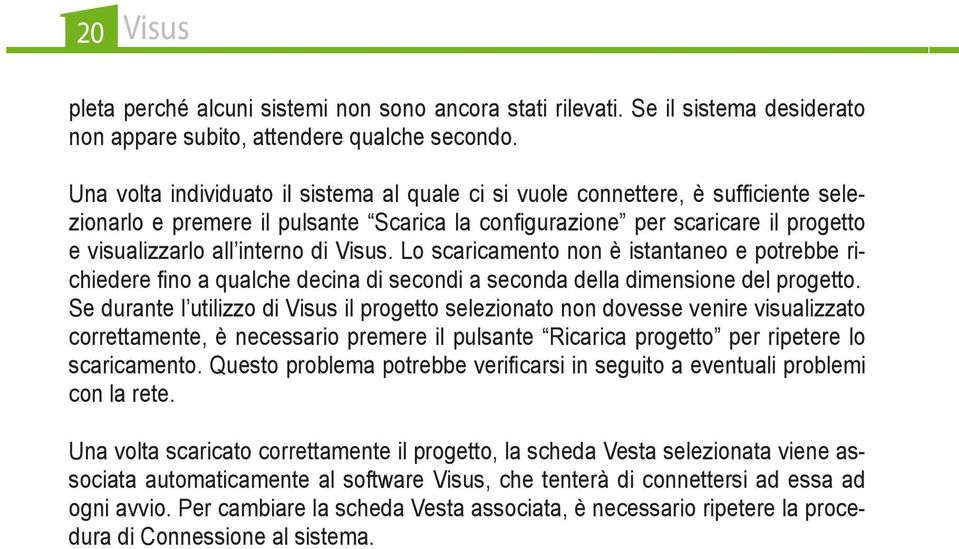 Visus. Lo scaricamento non è istantaneo e potrebbe richiedere fino a qualche decina di secondi a seconda della dimensione del progetto.