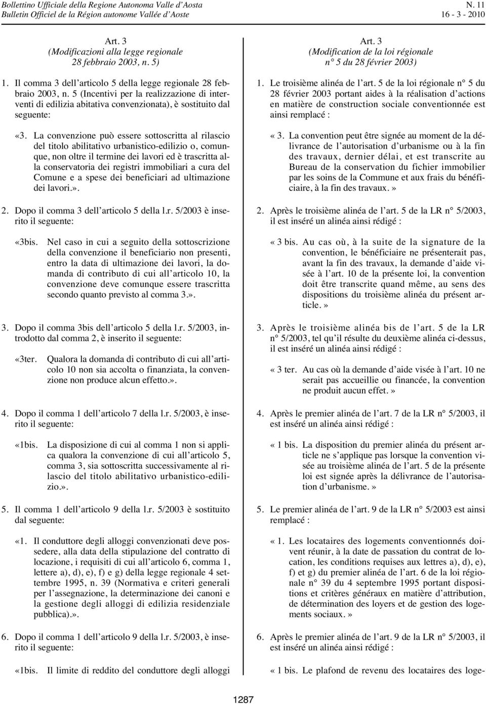 La convenzione può essere sottoscritta al rilascio del titolo abilitativo urbanistico-edilizio o, comunque, non oltre il termine dei lavori ed è trascritta alla conservatoria dei registri immobiliari