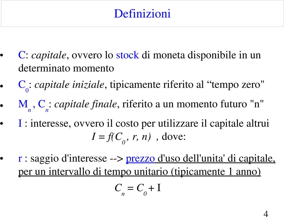 : interesse, ovvero il costo per utilizzare il capitale altrui I = f(c 0, r, n), dove: r : saggio