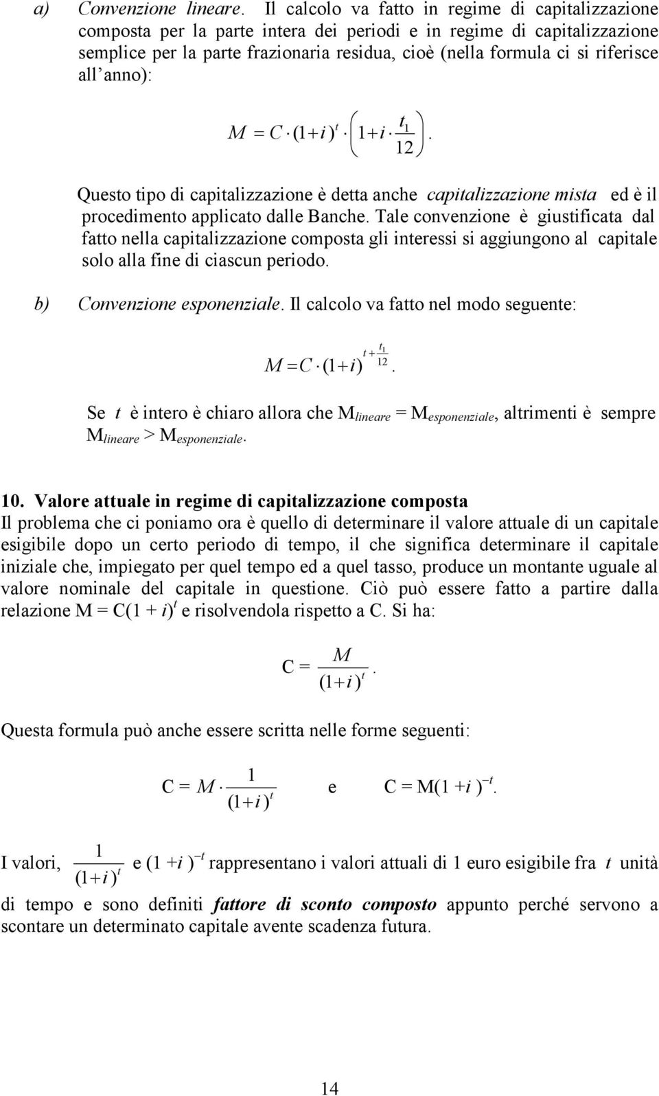 all anno): = + i ) t + i. 2 t ( Questo tipo i capitalizzazione è etta anche capitalizzazione mista e è il proceimento applicato alle Banche.