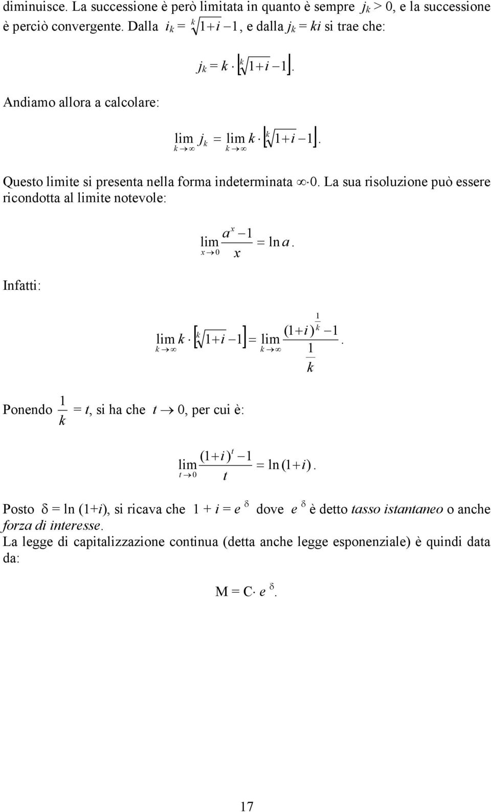 La sua risoluzione può essere riconotta al limite notevole: Infatti: lim lim x 0 a x [ + i ] = ln a. x (+ i) = lim.