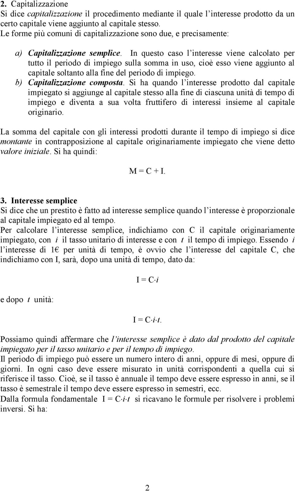 In questo caso l interesse viene calcolato per tutto il perioo i impiego sulla somma in uso, cioè esso viene aggiunto al capitale soltanto alla fine el perioo i impiego. b) apitalizzazione composta.