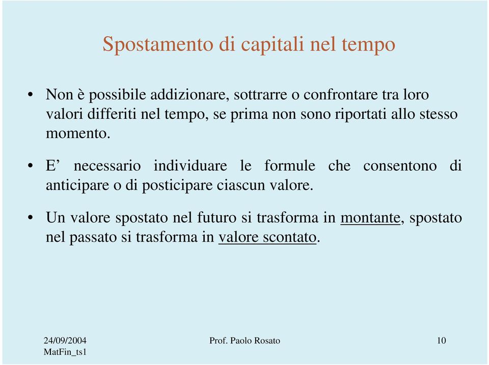 E ecessario idividuare le formule che cosetoo di aticipare o di posticipare ciascu valore.