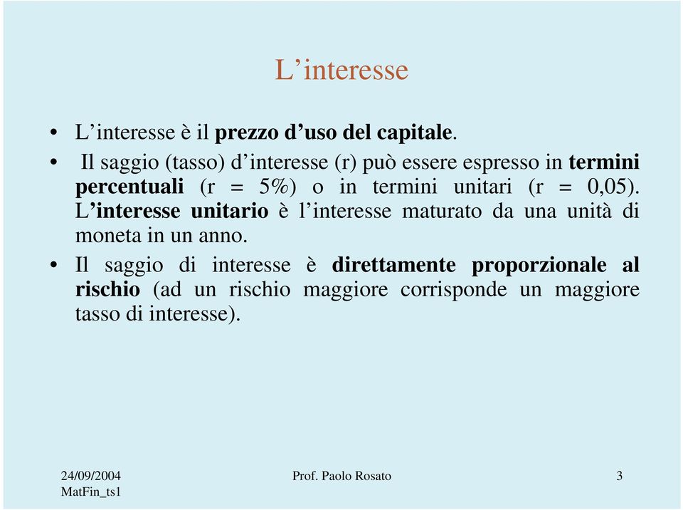 uitari (r 0,05). L iteresse uitario è l iteresse maturato da ua uità di moeta i u ao.