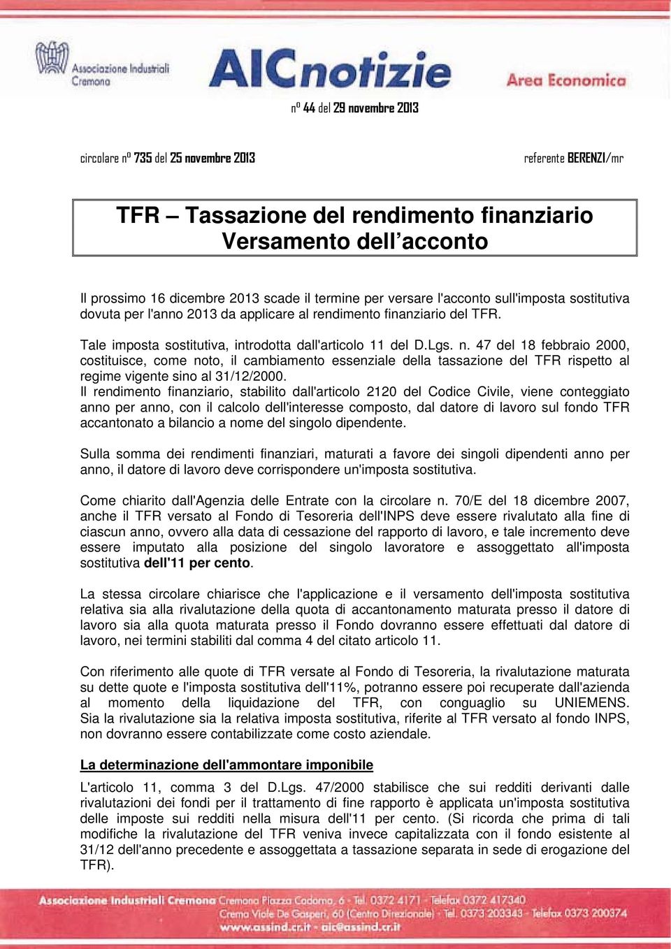 47 del 18 febbraio 2000, costituisce, come noto, il cambiamento essenziale della tassazione del TFR rispetto al regime vigente sino al 31/12/2000.