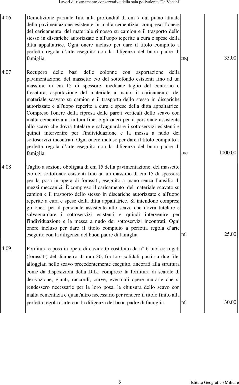 Ogni onere incluso per dare il titolo compiuto a perfetta regola d arte eseguito con la diligenza del buon padre di famiglia. mq 35.