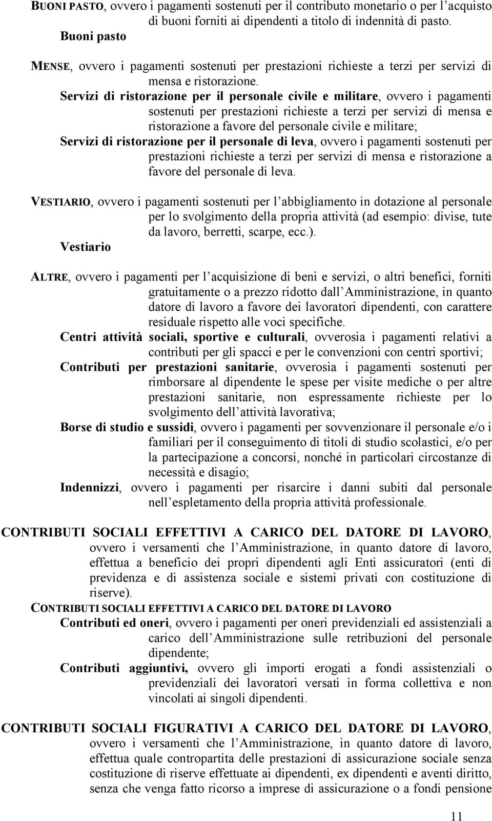 Servizi di ristorazione per il personale civile e militare, ovvero i pagamenti sostenuti per prestazioni richieste a terzi per servizi di mensa e ristorazione a favore del personale civile e