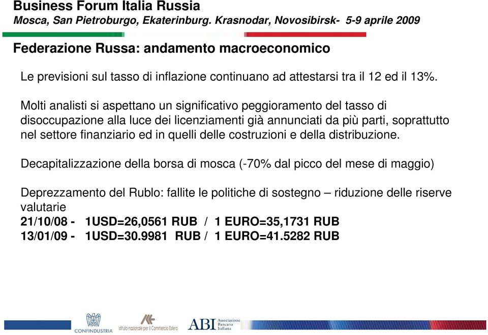 nel settore finanziario ed in quelli delle costruzioni e della distribuzione.